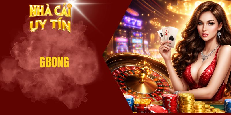 Gbong - Nhà Cái Cá Cược Uy Tín Được Tin Chọn Tại Châu Á Gbong